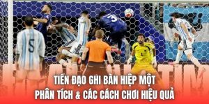 Tiền Đạo Ghi Bàn Hiệp Một | Phân Tích & Các Cách Chơi Hiệu Quả